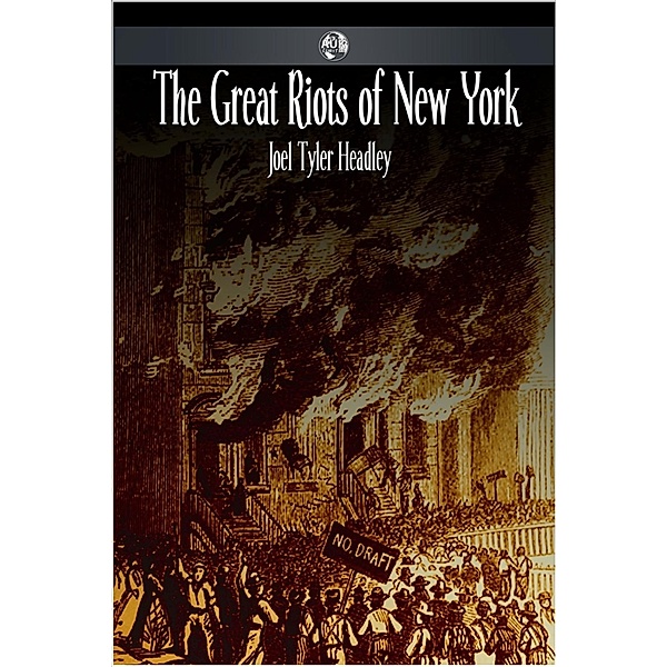 Great Riots of New York, Joel Tyler Headley
