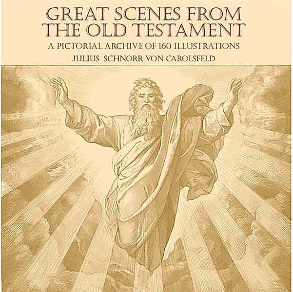 Great Scenes from the Old Testament / Dover Pictorial Archive, Julius Schnorr von Carolsfeld