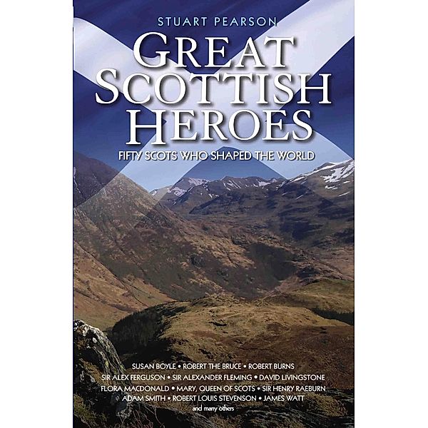 Great Scottish Heroes - Fifty Scots Who Shaped the World, Stuart Pearson