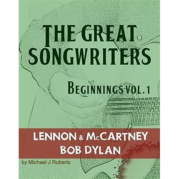 Great Songwriters - Beginnings Vol 1, Michael J Roberts