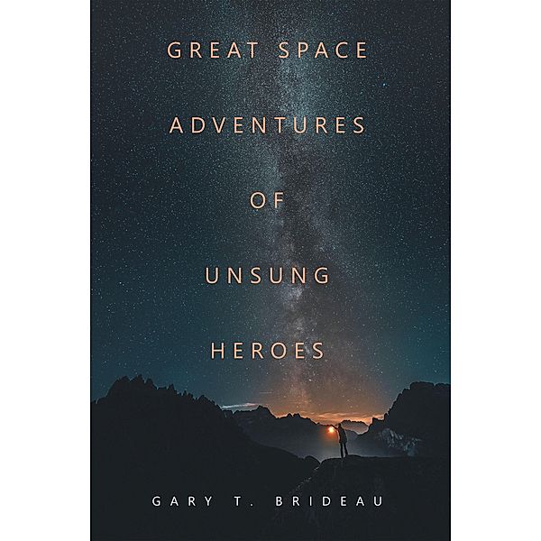 Great Space Adventures of Unsung Heroes, Gary T. Brideau