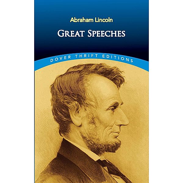 Great Speeches / Dover Thrift Editions: Speeches/Quotations, Abraham Lincoln