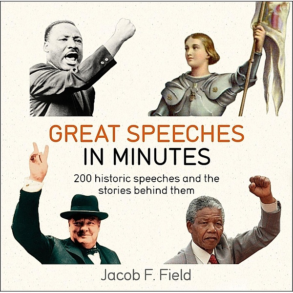 Great Speeches in Minutes, Jacob F. Field