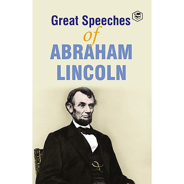 Great Speeches of Abraham Lincoln, Abraham Lincoln