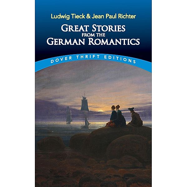 Great Stories from the German Romantics / Dover Thrift Editions: Short Stories, Ludwig Tieck, Jean Paul Richter