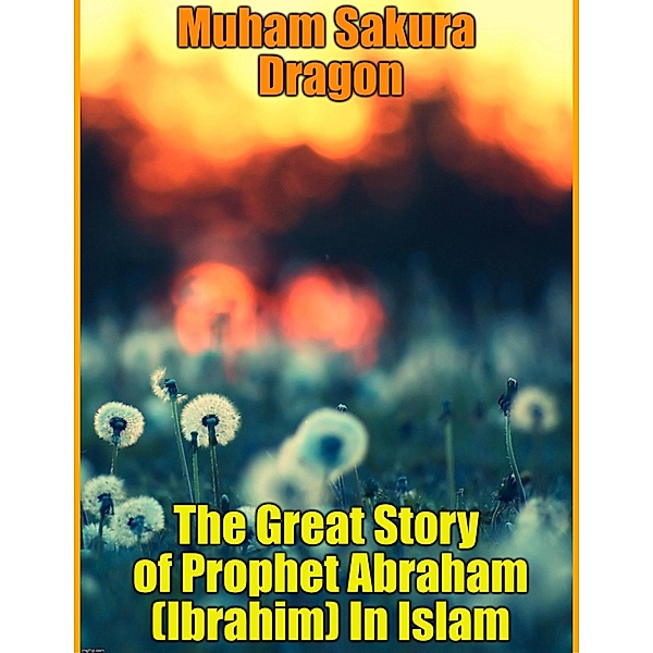 Great Story of Prophet Abraham (Ibrahim) In Islam / Muham Sakura Dragon, Muham Sakura Dragon