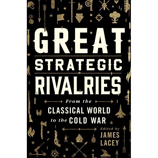 Great Strategic Rivalries, James Lacey