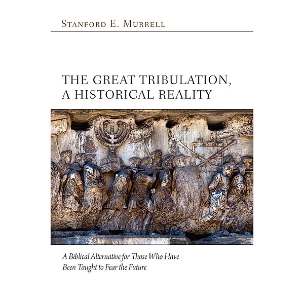 Great Tribulation, a Historical Reality, Stanford E. Murrell