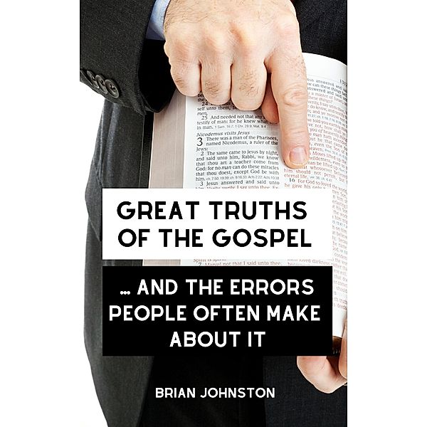 Great Truths of the Gospel ... and the Errors People Often Make About It (Search For Truth Bible Series) / Search For Truth Bible Series, Brian Johnston
