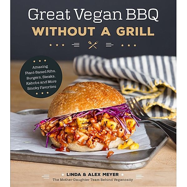 Great Vegan BBQ Without a Grill, Linda Meyer, Alex Meyer