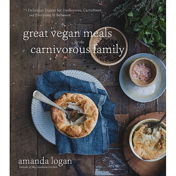 Great Vegan Meals for the Carnivorous Family, Amanda Logan