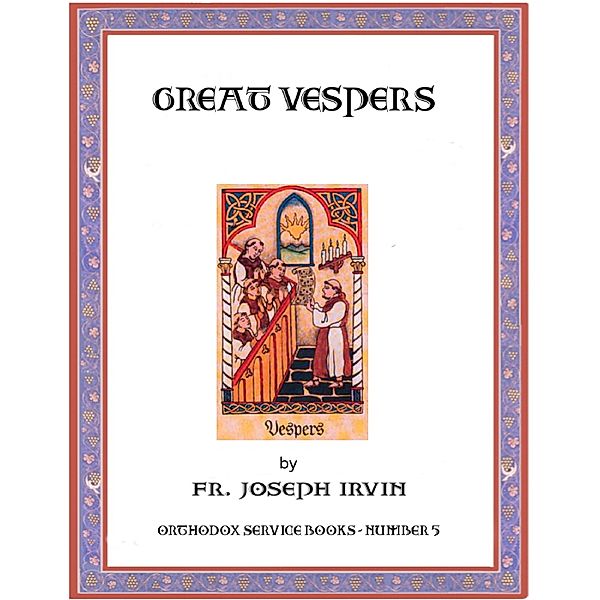 Great Vespers: Orthodox Service Books - Number 5, Fr. Joseph Irvin