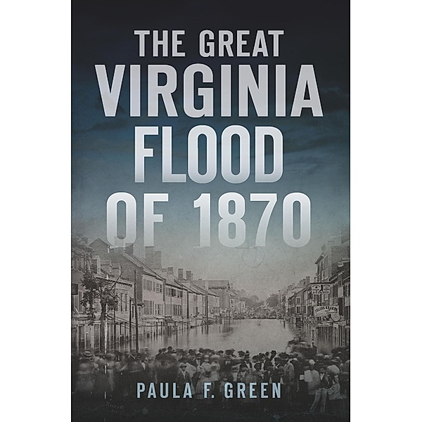 Great Virginia Flood of 1870, Paula F. Green