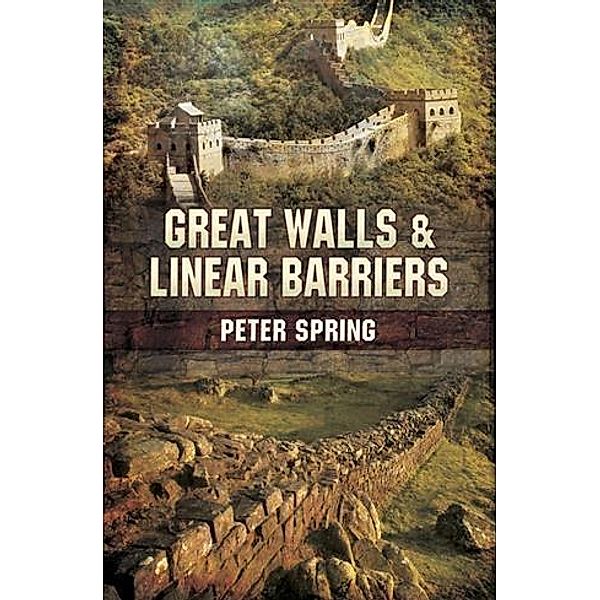 Great Walls and Linear Barriers, Peter Spring