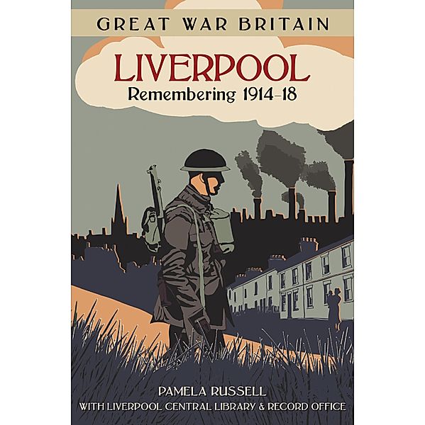 Great War Britain Liverpool: Remembering 1914-18, Pamela Russell