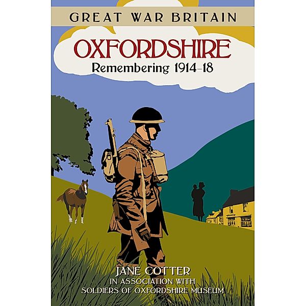 Great War Britain Oxfordshire: Remembering 1914-18, Jane Cotter