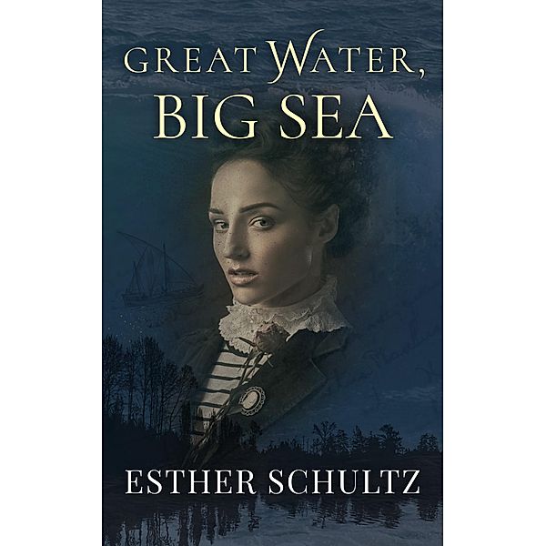 Great Water, Big Sea (Willow Bay Series, #1) / Willow Bay Series, Esther Schultz