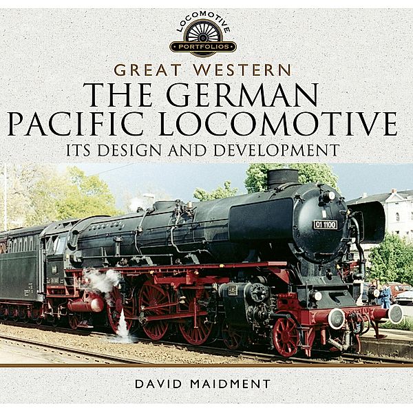 Great Western: The German Pacific Locomotive / Locomotive Portfolios, David Maidment