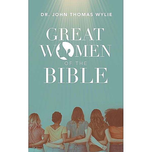 Great Women of the Bible, John Thomas Wylie