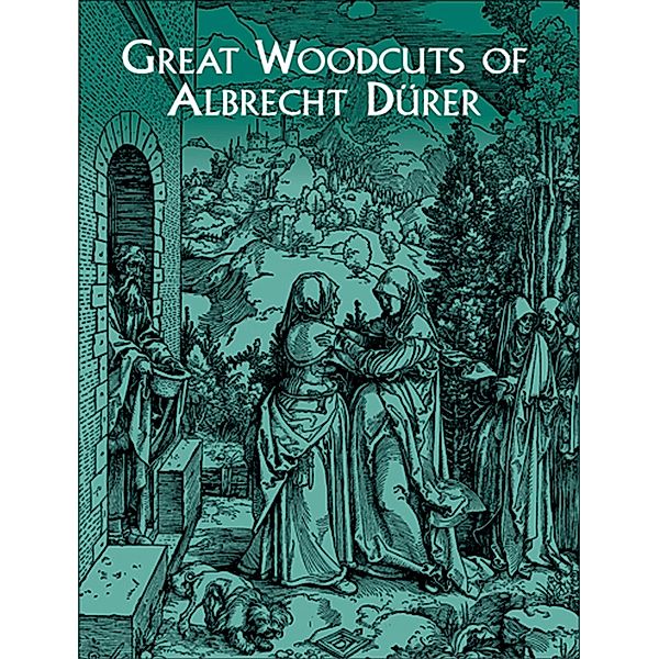 Great Woodcuts of Albrecht Dürer / Dover Fine Art, History of Art, Albrecht Durer