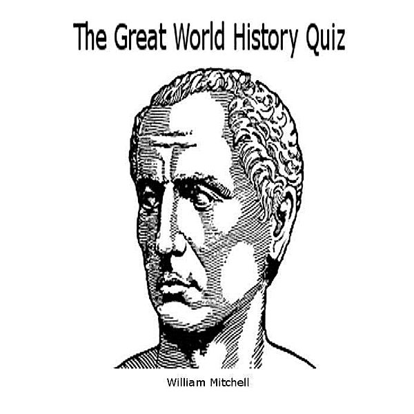 Great World History Quiz / William Mitchell, William Mitchell