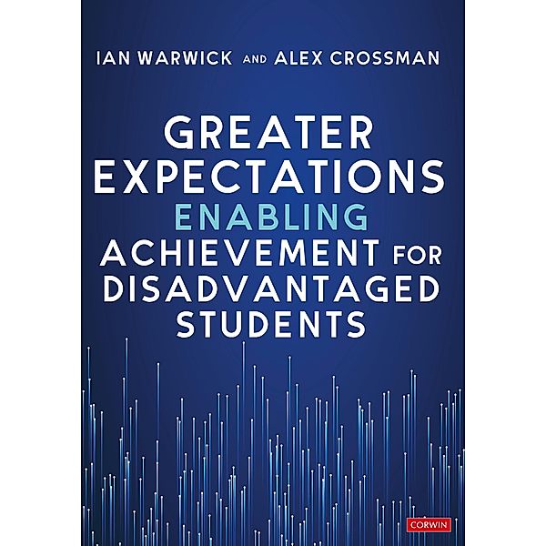 Greater Expectations: Enabling Achievement for Disadvantaged Students, Ian Warwick, Alex Crossman