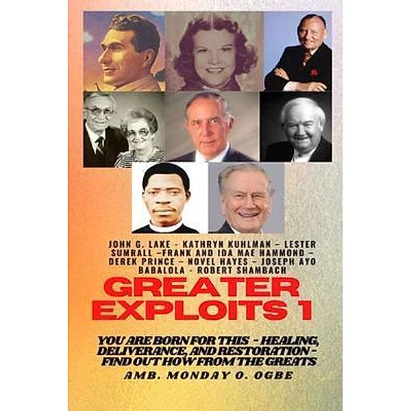Greater Exploits - 1 / Greater Exploits Series Bd.1, John Lake, Kathryn Kuhlman, Ambassador Monday Ogbe