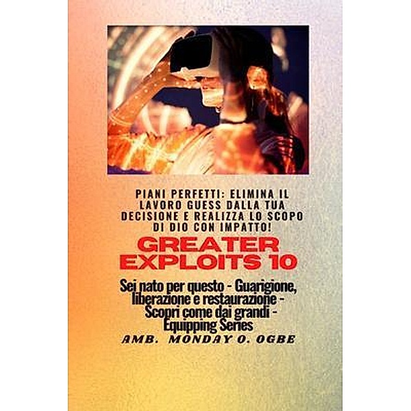 Greater Exploits - 10 - Piani perfetti / Serie Greater Exploits Bd.10, Ambassador Monday O. Ogbe