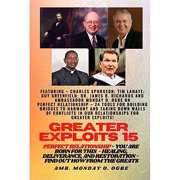 Greater Exploits - 15 - Perfect Relationship - 24 Tools for Building Bridges to Harmony and Taking / Greater Exploits Series Bd.15, Charles Spurgeon, Tim F. LaHaye, Ambassador Monday O. Ogbe
