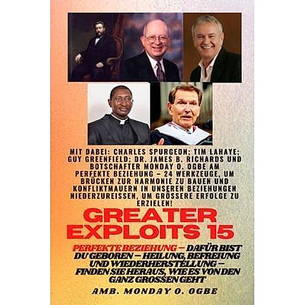 Greater Exploits - 15 - Perfekte Beziehung - 24 Werkzeuge, um Brücken zur Harmonie zu bauen / Greater Exploits-Serie Bd.15, Charles Spurgeon, Tim F. LaHaye, Ambassador Monday O. Ogbe