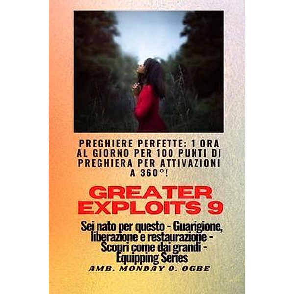 Greater Exploits - 9 - Preghiere perfette / Serie Greater Exploits Bd.9, Ambassador Monday O. Ogbe