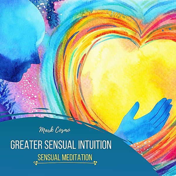 Greater Sensual Intuition - Sensual Meditation, Mark Cosmo