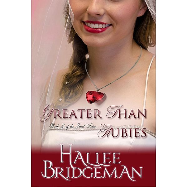 Greater Than Rubies (Christian romance) / The Jewel Series, Hallee Bridgeman