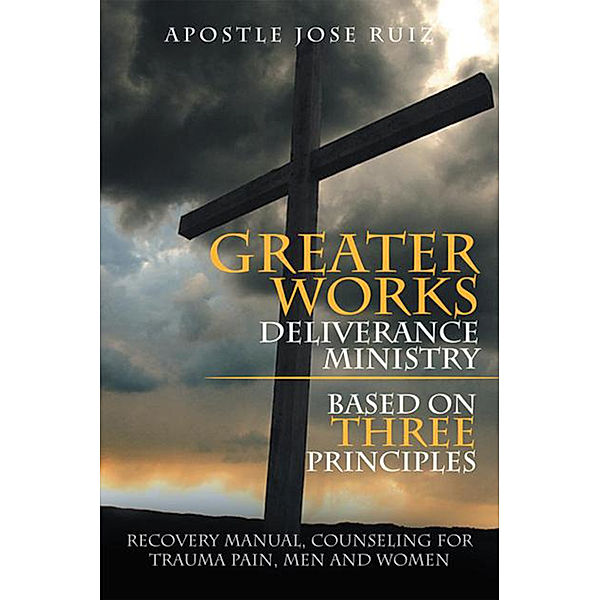 Greater Works Deliverance Ministry Based on Three Principles, Apostle Jose Ruiz