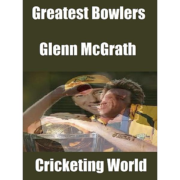 Greatest Bowlers: Glenn McGrath / Raja Sharma, Cricketing World