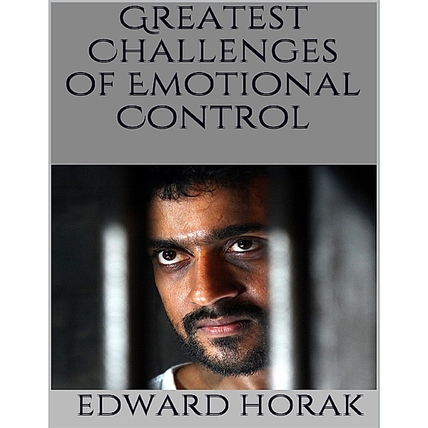 Greatest Challenges of Emotional Control, Edward Horak