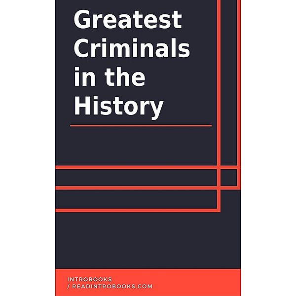 Greatest Criminals in the History, IntroBooks Team