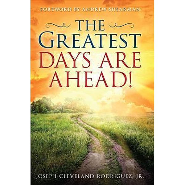 Greatest Days Are Ahead!, The / Orison Publishers, Inc., Jr. Rodriguez