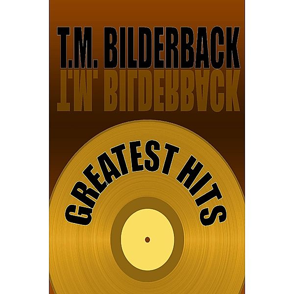 Greatest Hits, T. M. Bilderback