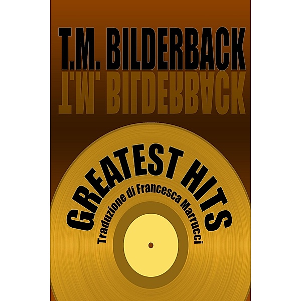 Greatest Hits, T. M. Bilderback