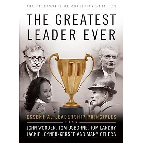 Greatest Leader Ever (The Heart of a Coach Series), Fellowship of Christian Athletes