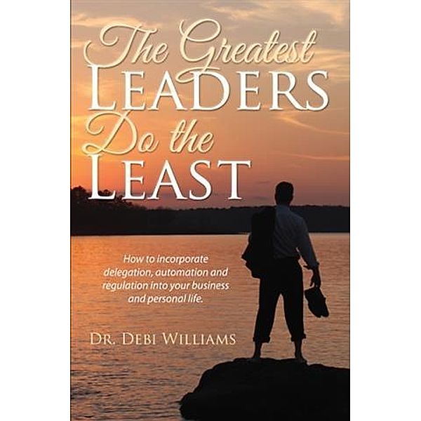 Greatest Leaders Do the Least, Dr. Debi Williams
