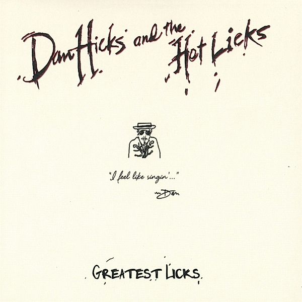 Greatest Licks-I Feel Like Singin', Dan Hicks & The Hot Licks