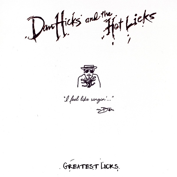 Greatest Licks-I Feel Like Singin' (Vinyl), Dan Hicks & The Hot Licks