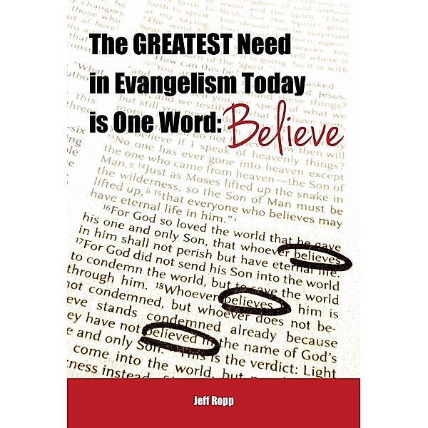 Greatest Need in Evangelism Today is One Word: Believe / Jeff Ropp, Jeff Ropp