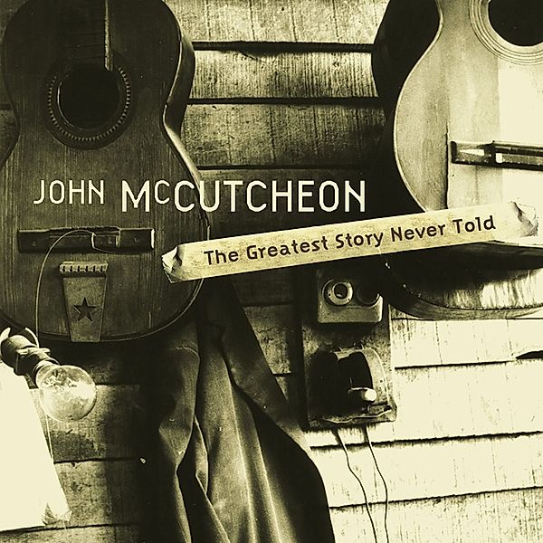Greatest Story Never Told, John Mccutcheon