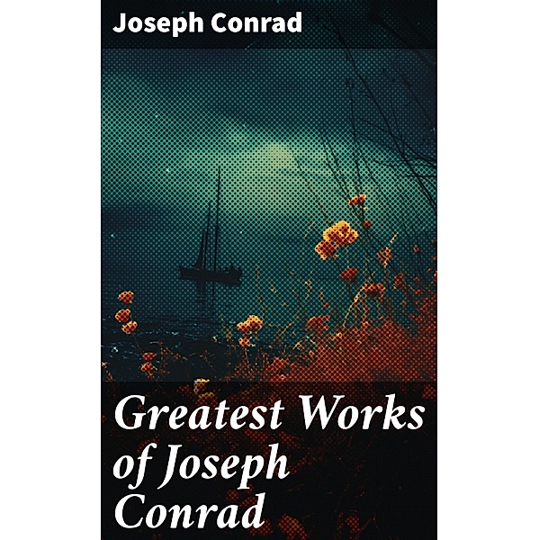 Greatest Works of Joseph Conrad, Joseph Conrad