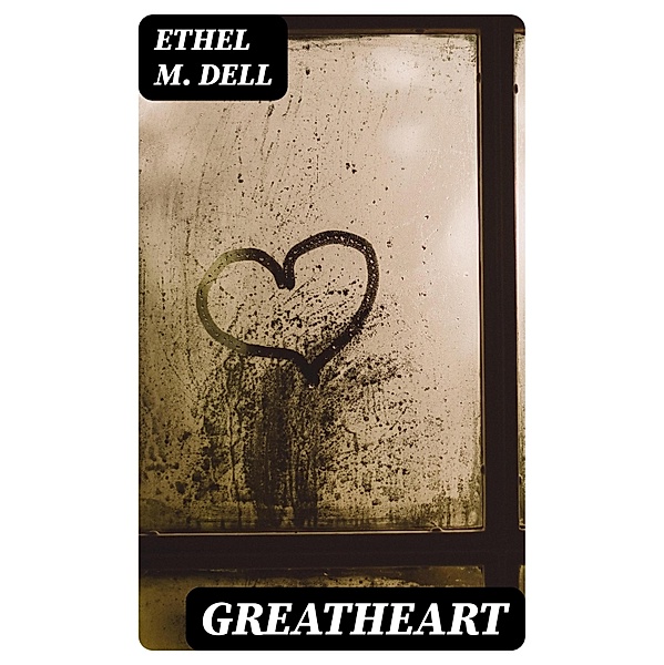 Greatheart, Ethel M. Dell