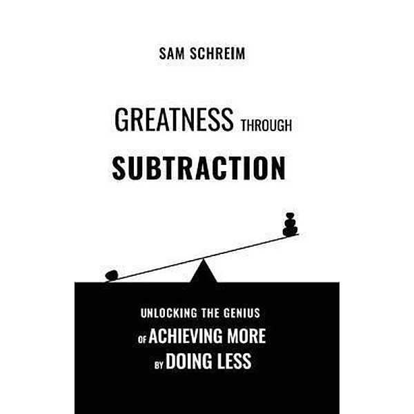 Greatness Through Subtraction, Sam Schreim