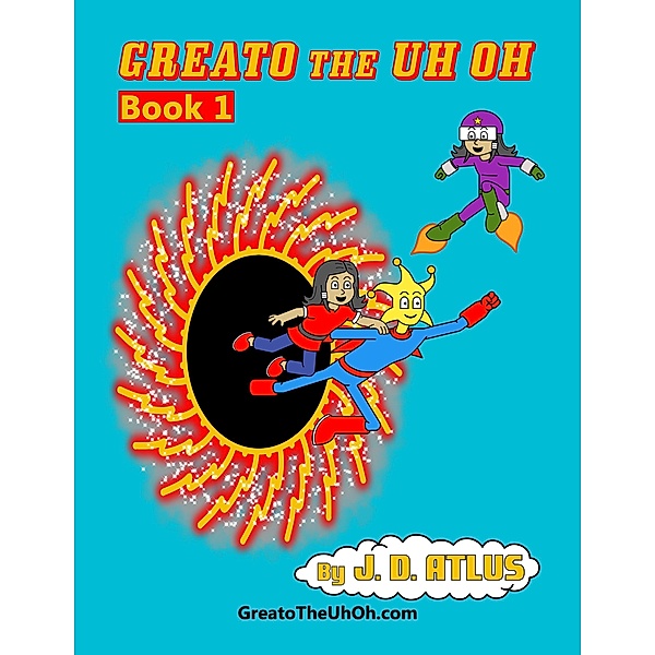 Greato the Uh Oh: Book 1 / Greato the Uh Oh, J. D. Atlus